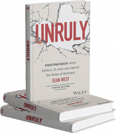 The image showcases the book Unruly - Fighting Back when Politics, AI, and Law Upend the Rules of Business by Sean West. Featuring a striking cracked design on the cover, three copies are stacked alongside an upright one. The book delves into politics, AI, law, and business. Publisher: Wiley.